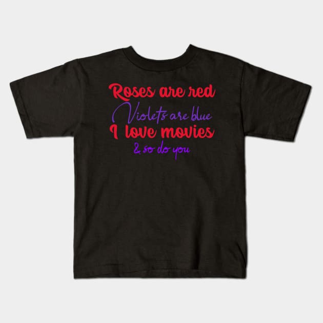 Roses Are Red Violets Are Blue I Love Movies & So Do You Kids T-Shirt by ILT87